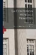 Couverture cartonnée La Confusion Mentale Primitive: Stupidité, Démence Aigue, Stupeur Primitive de Philippe Chaslin