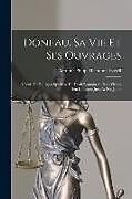 Couverture cartonnée Doneau, Sa Vie Et Ses Ouvrages: L'école De Bourges; Synthèse Du Droit Romain Au Xvie Siècle; Son Influence Jusqu'à Nos Jours de Aernout Philip Theodoor Eyssell