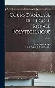 Livre Relié Cours D'analyse De L'école Royale Polytechnique; Volume 1 de Baron Augustin Louis Cauchy, Ecole Polytechnique