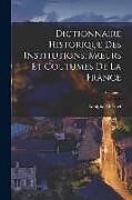 Couverture cartonnée Dictionnaire Historique Des Institutions, Moeurs Et Coutumes De La France; Volume 1 de Adolphe Chéruel