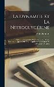 Livre Relié La Dynamite Et La Nitroglycérine: Historique, Préparation, Propriétés Emploi, Modes D'explosion, Appareils Électriques Applications a La Guerre Et a L de Paul Champion