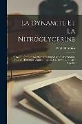 Couverture cartonnée La Dynamite Et La Nitroglycérine: Historique, Préparation, Propriétés Emploi, Modes D'explosion, Appareils Électriques Applications a La Guerre Et a L de Paul Champion