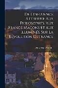 Couverture cartonnée De L'influence Attribuée Aux Philosophes, Aux Francs-Maçons Et Aux Illuminés, Sur La Révolution De France de Jean Joseph Mounier