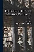 Couverture cartonnée Philosophie De La Nature De Hegel; Volume 1 de Georg Wilhelm Friedrich Hegel, Augusto Véra