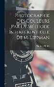 Livre Relié Photographie Des Couleurs Par La Méthode Interférentielle De M. Lippman de Alphonse Berget