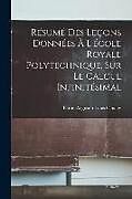 Kartonierter Einband Résumé Des Leçons Données À L'école Royale Polytechnique, Sur Le Calcul Infinitésimal von Baron Augustin Louis Cauchy