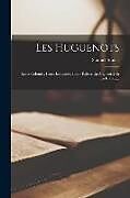 Couverture cartonnée Les Huguenots: Leurs Colonies, Leurs Industries, Leurs Églises En Angleterre Et En Irlande de Samuel Smiles