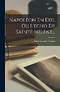 Couverture cartonnée Napoléon En Exil Ou L'echo De Sainte-hélène de Barry Edward O'Meara