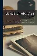 Couverture cartonnée Le Koran Analysé: D'après La Traduction De M. Kasimirski Et Les Observations De Plusieurs Autres Savants Orientalistes de Jules Le Beaume