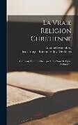 Livre Relié La Vraie Religion Chrétienne: Contenant Toute La Théologie De La Nouvelle Eglise, Volume 1 de Emanuel Swedenborg