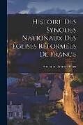 Couverture cartonnée Histoire des Synodes Nationaux des Églises Réformées de France de Guillaume-Adam de Félice