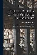 Couverture cartonnée Three Lectures On the Vedânta Philosophy: Delivered at the Royal Institution in March, 1894 de Friedrich Max Müller