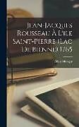 Livre Relié Jean-Jacques Rousseau À L'ile Saint-Pierre (Lac De Bienne) 1765 de Albert Metzger