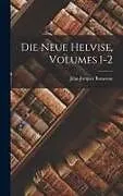 Fester Einband Die Neue Helvise, Volumes 1-2 von Jean-Jacques Rousseau