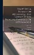 Livre Relié Traité De La Formation Méchanique Des Langues Et Des Principes Physiques De L'étymologie; Volume 1 de Charles De Brosses