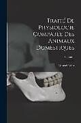 Couverture cartonnée Traité De Physiologie Comparée Des Animaux Domestiques; Volume 1 de Gabriel Colin