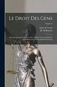 Kartonierter Einband Le Droit Des Gens: Ou, Principes De La Loi Naturelle Appliqués À La Conduite Et Aux Affaires Des Nations Et Des Souverains; Volume 2 von Emer De Vattel, De Hoffmanns