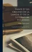 Fester Einband Dante Et Les Origines De La Langue Et De La Littérature Italiennes: Cours Fait À La Faculté Des Lettres De Paris von Claude Charles Fauriel