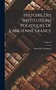 Fester Einband Histoire Des Institutions Politiques De L'ancienne France; Volume 6 von Fustel De Coulanges