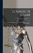 Livre Relié Le Miroir De Souabe: D'après Le Manuscrit Français De La Bibliothèque De La Ville De Berne de George-Auguste Matile