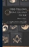 Livre Relié Odd Fellows Monitor and Guide: Containing History of the Degree of Rebekah, and Its Teachings, Emblems of the Order and Teachings of Ritual de Thomas G. Beharrell