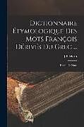 Couverture cartonnée Dictionnaire Étymologique Des Mots François Dérivés Du Grec ...: Enrichi De Notes de J. B. Morin