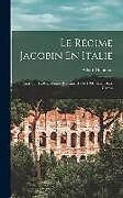 Livre Relié Le Régime Jacobin En Italie: Étude Sur La République Romaine, 1798-1799. (Avec Deux Cartes) de Albert Dufourcq