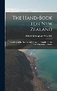 Livre Relié The Hand-Book for New Zealand: Consisting of the Most Recent Information Compiled for the Use of Intending Colonists de Edward Jerningham Wakefield