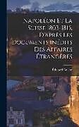 Livre Relié Napoléon et la Suisse 1803-1815, d'après les documents inédits des Affaires Étrangères de Guillon Édouard