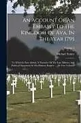 Kartonierter Einband An Account Of An Embassy To The Kingdom Of Ava, In The Year 1795: To Which Is Now Added, A Narrative Of The Late Military And Political Operations In von Michael Symes