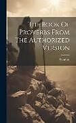 Livre Relié The Book Of Proverbs From The Authorized Version de Solomon (King ).