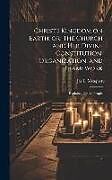 Livre Relié Christ's Kingdom on Earth; or, The Church and her Divine Constitution, Organization, and Framework: Explained for the People de Jas L. Meagher