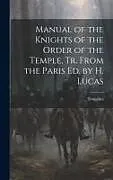Fester Einband Manual of the Knights of the Order of the Temple, Tr. From the Paris Ed. by H. Lucas von Templars