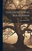 Livre Relié Das Grösste was wir Kennen de Ralph Waldo Trine