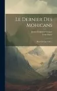 Fester Einband Le Dernier Des Mohicans: (récit De L'an 1757) von James Fenimore Cooper, Louis Barré