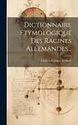 Livre Relié Dictionnaire Etymologique Des Racines Allemandes de Frédéric Gustave Eichhoff