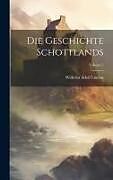 Livre Relié Die Geschichte Schottlands; Volume 1 de Wilhelm Adolf Lindau