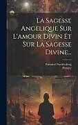 Livre Relié La Sagesse Angelique Sur L'amour Divin Et Sur La Sagesse Divine de Emanuel Swedenborg, Pernety