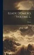Fester Einband Iliade D'omero, Volume 1 von 