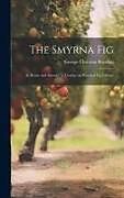 Livre Relié The Smyrna Fig: At Home and Abroad: a Treatise on Practical fig Culture de George Christian Roeding