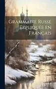 Fester Einband Grammaire Russe Ezpliquée en Français von Anonymous