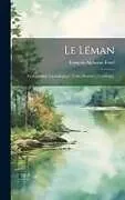 Fester Einband Le Léman: Monographie Limnologique. Tome Premier-[Troisième] von François Alphonse Forel