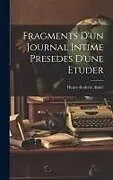Fester Einband Fragments D'un Journal Intime Presedes D'une Etuder von Henry-Frederic Amiel