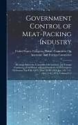 Livre Relié Government Control of Meat-Packing Industry: Hearings Before the Committee On Interstate and Foreign Commerce of the House of Representatives, 65Th Co de 