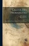 Livre Relié Calcul Des Probabilités: Leçons Professées Pendant Le Deuxième Semestre 1893-1894 de Henri Poincaré, Albert Quiquet