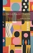 Fester Einband Swiss Fairy Tales von William Elliot Griffis