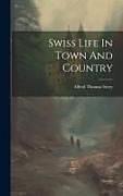 Fester Einband Swiss Life In Town And Country von Alfred Thomas Story
