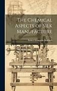 Livre Relié The Chemical Aspects of Silk Manufacture de Robert Livingston Fernbach