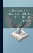 Livre Relié A Theodicy or Vindication of the Divine Glory de Albert Taylor Bledsoe