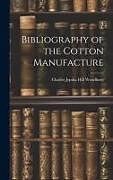 Livre Relié Bibliography of the Cotton Manufacture de Charles Jeptha Hill Woodbury